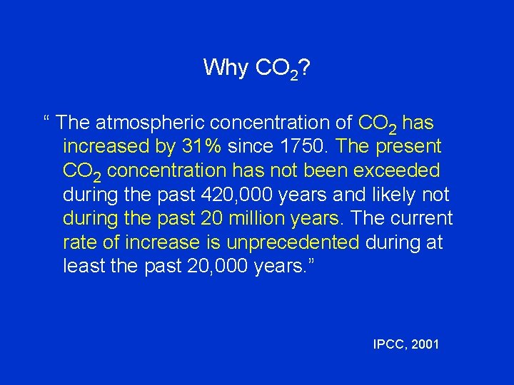 Why CO 2? “ The atmospheric concentration of CO 2 has increased by 31%