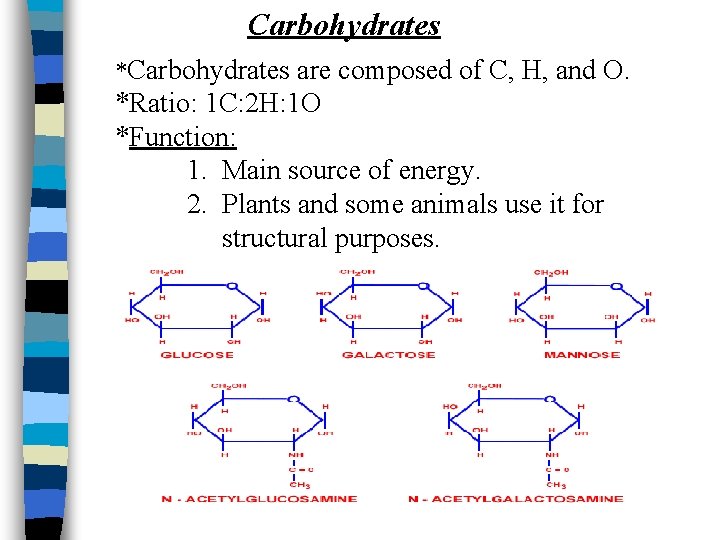 Carbohydrates *Carbohydrates are composed of C, H, and O. *Ratio: 1 C: 2 H: