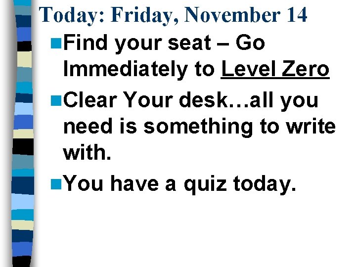 Today: Friday, November 14 n. Find your seat – Go Immediately to Level Zero