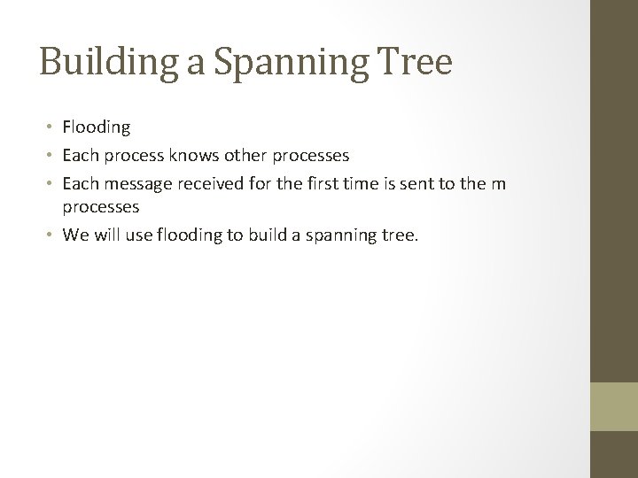 Building a Spanning Tree • Flooding • Each process knows other processes • Each