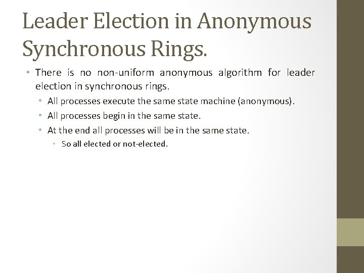 Leader Election in Anonymous Synchronous Rings. • There is no non-uniform anonymous algorithm for