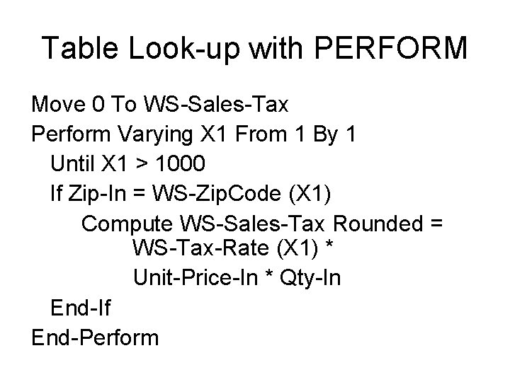 Table Look-up with PERFORM Move 0 To WS-Sales-Tax Perform Varying X 1 From 1