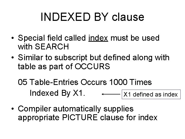 INDEXED BY clause • Special field called index must be used with SEARCH •