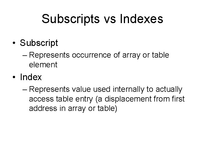 Subscripts vs Indexes • Subscript – Represents occurrence of array or table element •