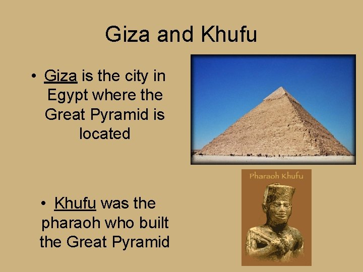 Giza and Khufu • Giza is the city in Egypt where the Great Pyramid