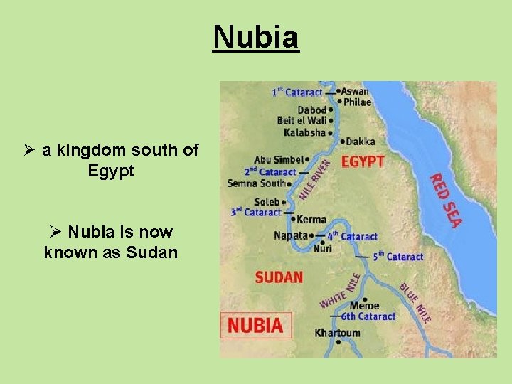 Nubia Ø a kingdom south of Egypt Ø Nubia is now known as Sudan