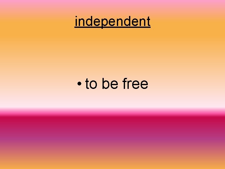 independent • to be free 