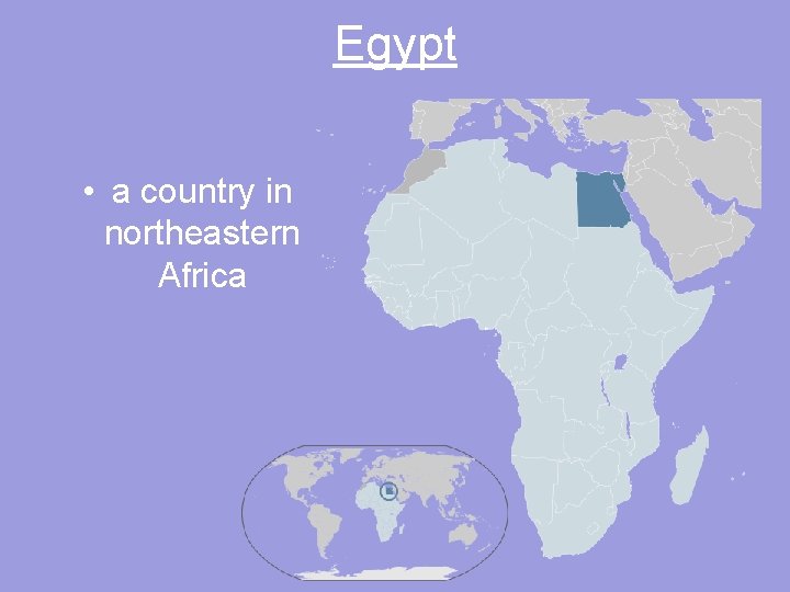 Egypt • a country in northeastern Africa 