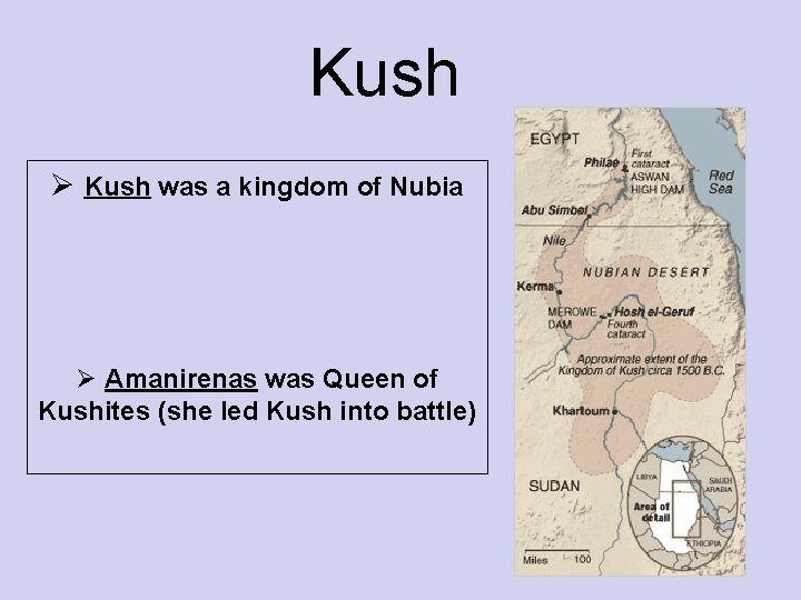 Kush Ø Kush was a kingdom of Nubia Ø Amanirenas was Queen of Kushites