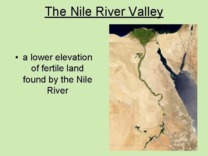 The Nile River Valley • a lower elevation of fertile land found by the