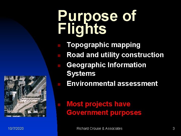 Purpose of Flights n n n 10/7/2020 Topographic mapping Road and utility construction Geographic