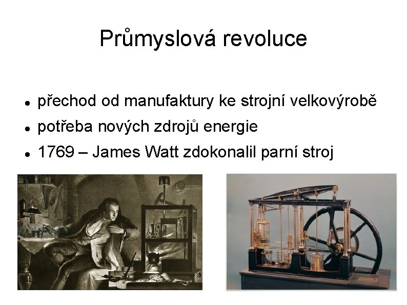 Průmyslová revoluce přechod od manufaktury ke strojní velkovýrobě potřeba nových zdrojů energie 1769 –