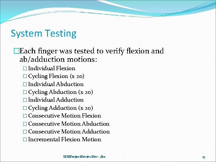 System Testing �Each finger was tested to verify flexion and ab/adduction motions: � Individual