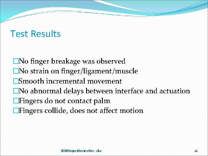 Test Results �No finger breakage was observed �No strain on finger/ligament/muscle �Smooth incremental movement