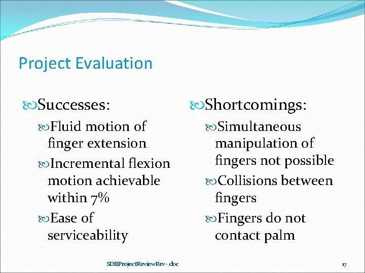 Project Evaluation Successes: Fluid motion of finger extension Incremental flexion motion achievable within 7%