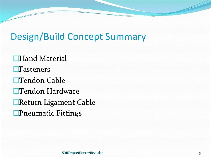 Design/Build Concept Summary �Hand Material �Fasteners �Tendon Cable �Tendon Hardware �Return Ligament Cable �Pneumatic