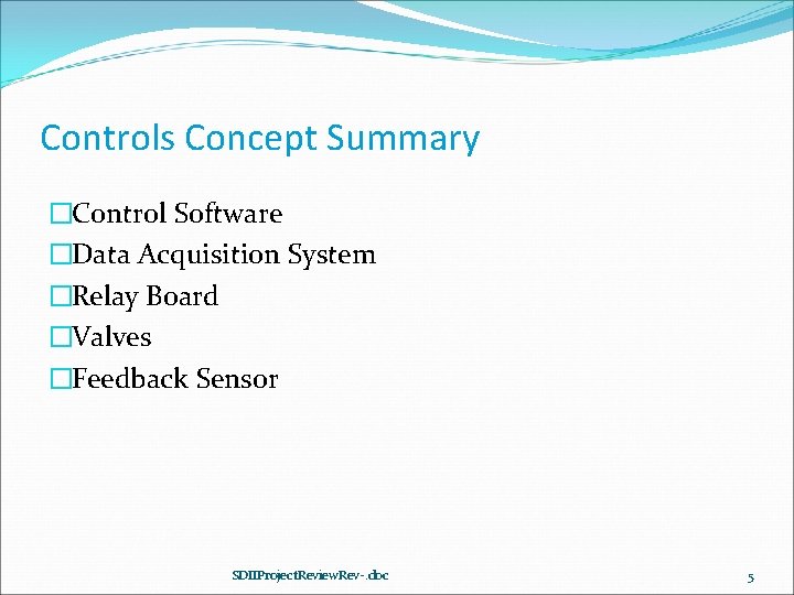 Controls Concept Summary �Control Software �Data Acquisition System �Relay Board �Valves �Feedback Sensor SDIIProject.