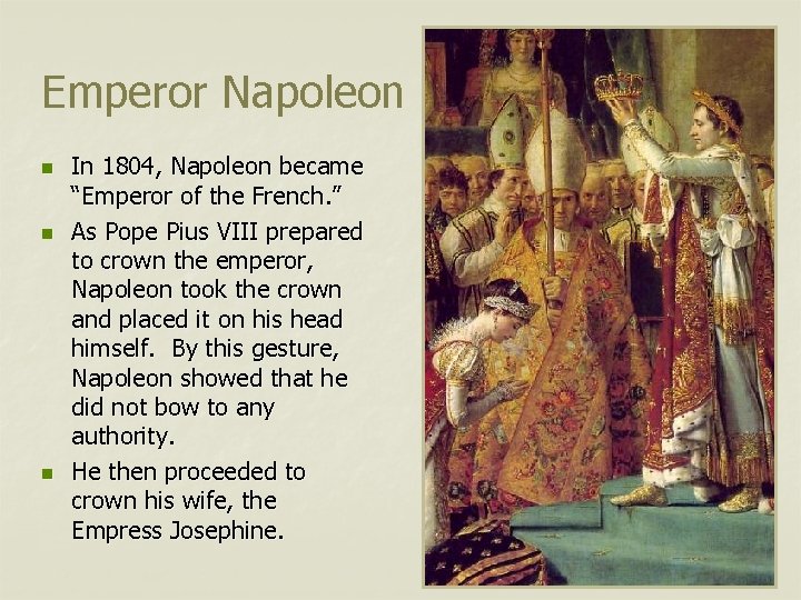 Emperor Napoleon n In 1804, Napoleon became “Emperor of the French. ” As Pope