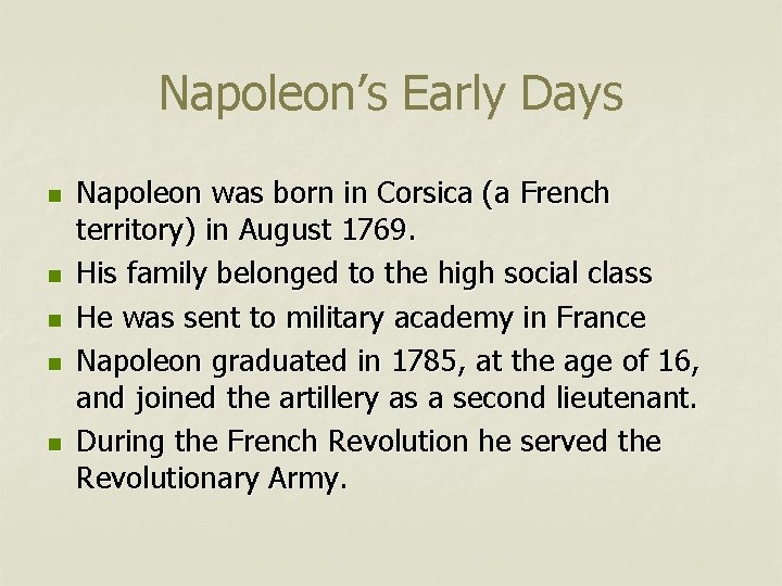 Napoleon’s Early Days n n n Napoleon was born in Corsica (a French territory)