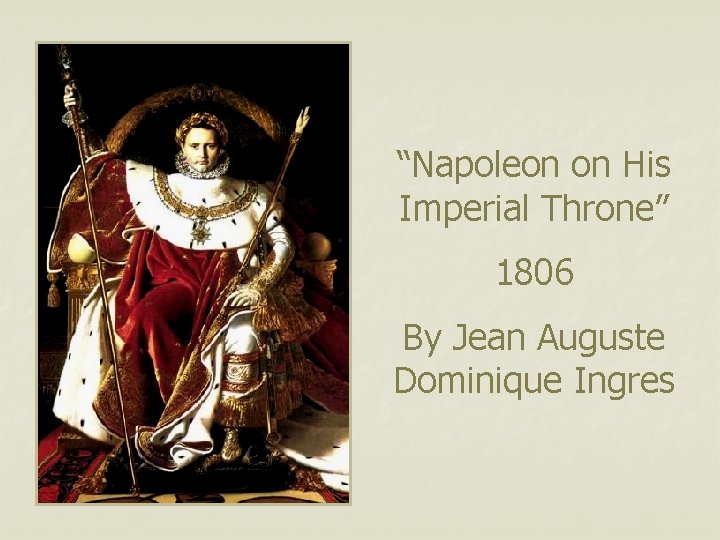 “Napoleon on His Imperial Throne” 1806 By Jean Auguste Dominique Ingres 