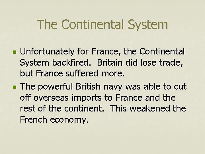 The Continental System n n Unfortunately for France, the Continental System backfired. Britain did