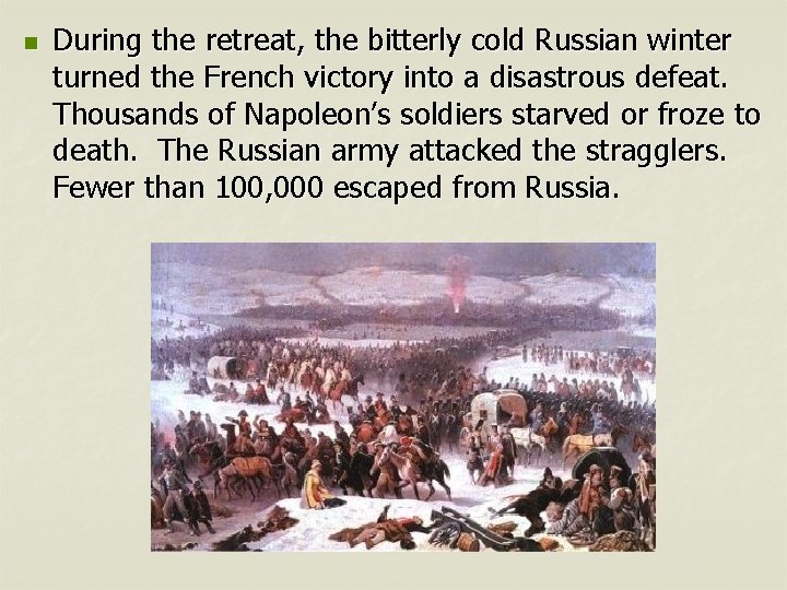 n During the retreat, the bitterly cold Russian winter turned the French victory into