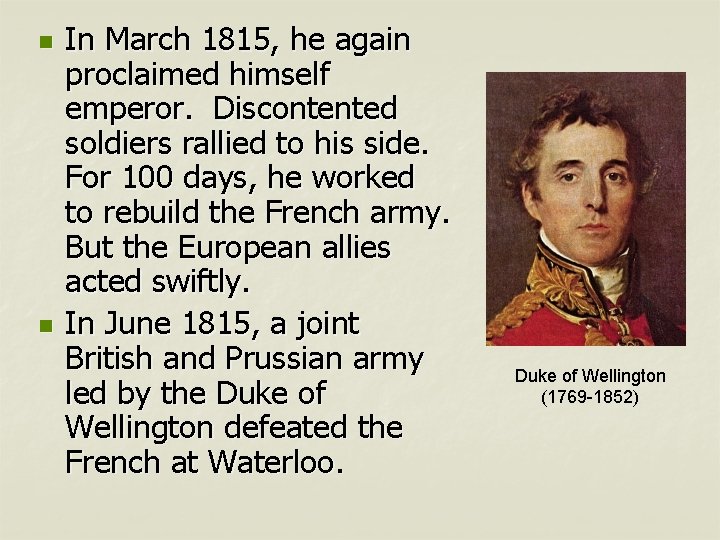 n n In March 1815, he again proclaimed himself emperor. Discontented soldiers rallied to