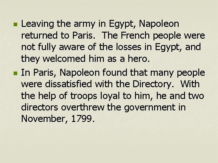 n n Leaving the army in Egypt, Napoleon returned to Paris. The French people