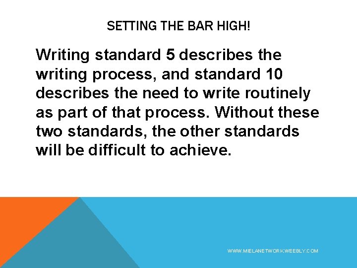 SETTING THE BAR HIGH! Writing standard 5 describes the writing process, and standard 10