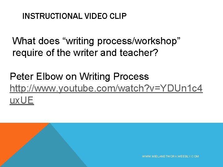 INSTRUCTIONAL VIDEO CLIP What does “writing process/workshop” require of the writer and teacher? Peter