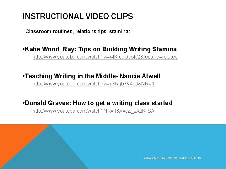 INSTRUCTIONAL VIDEO CLIPS Classroom routines, relationships, stamina: • Katie Wood Ray: Tips on Building