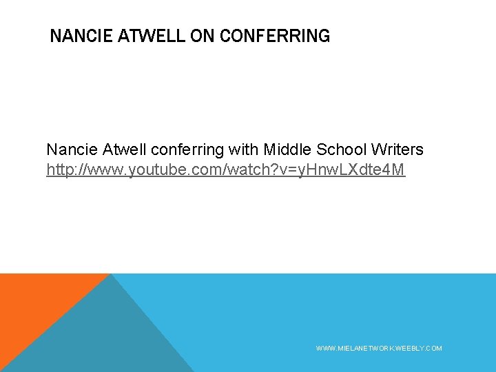 NANCIE ATWELL ON CONFERRING Nancie Atwell conferring with Middle School Writers http: //www. youtube.