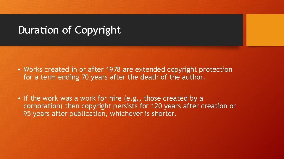 Duration of Copyright • Works created in or after 1978 are extended copyright protection