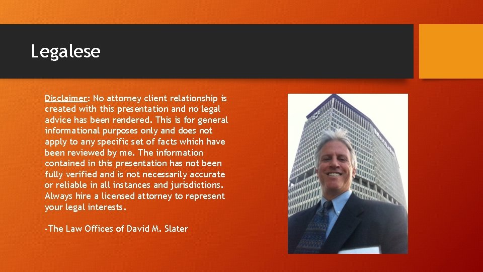 Legalese Disclaimer: No attorney client relationship is created with this presentation and no legal