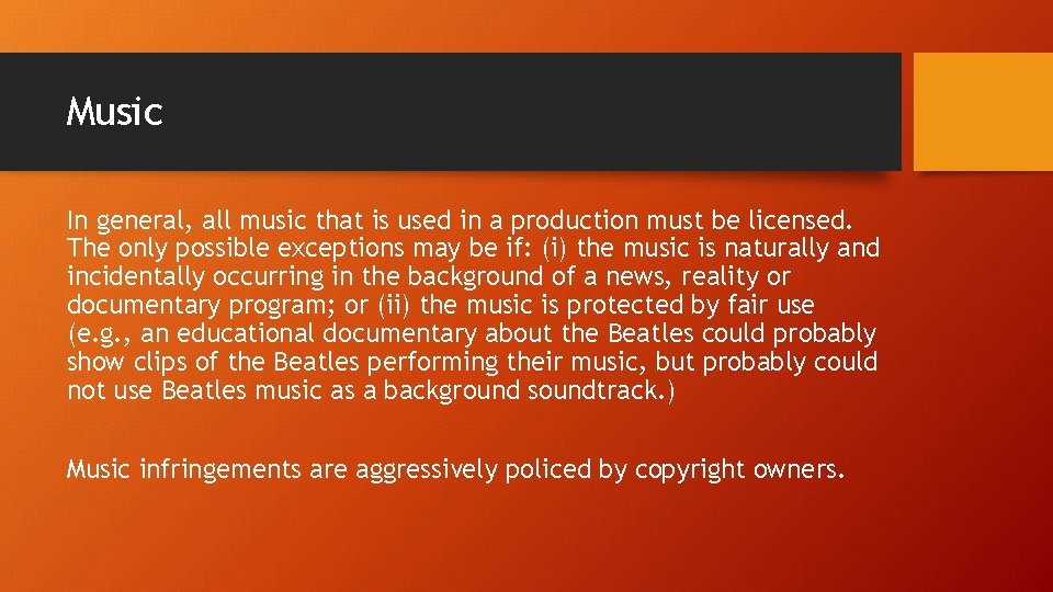 Music In general, all music that is used in a production must be licensed.