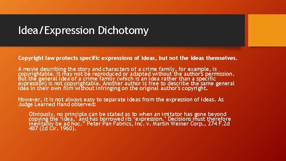 Idea/Expression Dichotomy Copyright law protects specific expressions of ideas, but not the ideas themselves.