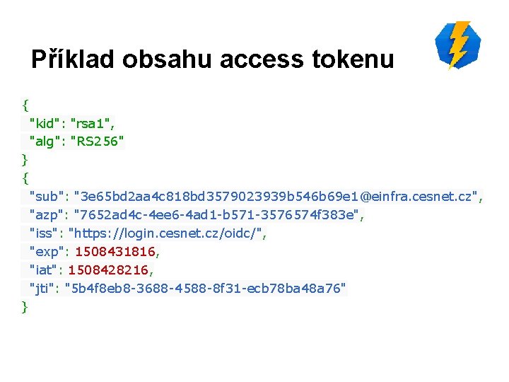 Příklad obsahu access tokenu { "kid": "rsa 1", "alg": "RS 256" } { "sub":