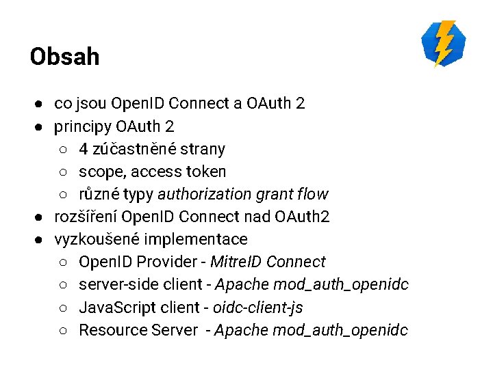 Obsah ● co jsou Open. ID Connect a OAuth 2 ● principy OAuth 2