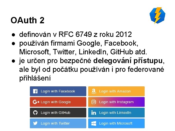 OAuth 2 ● definován v RFC 6749 z roku 2012 ● používán firmami Google,