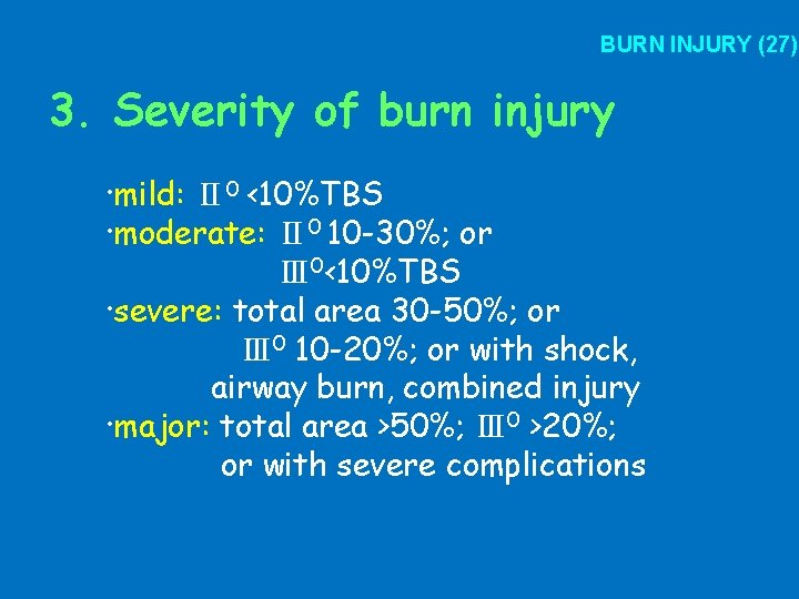 BURN INJURY (27) 3. Severity of burn injury ·mild: Ⅱ 0 <10%TBS ·moderate: Ⅱ