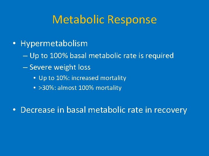 Metabolic Response • Hypermetabolism – Up to 100% basal metabolic rate is required –