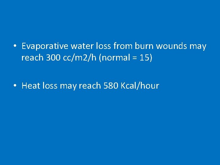  • Evaporative water loss from burn wounds may reach 300 cc/m 2/h (normal