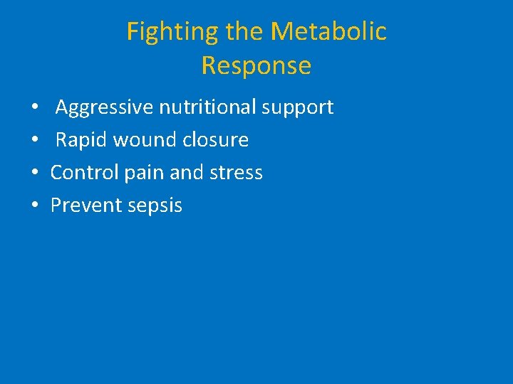 Fighting the Metabolic Response • • Aggressive nutritional support Rapid wound closure Control pain