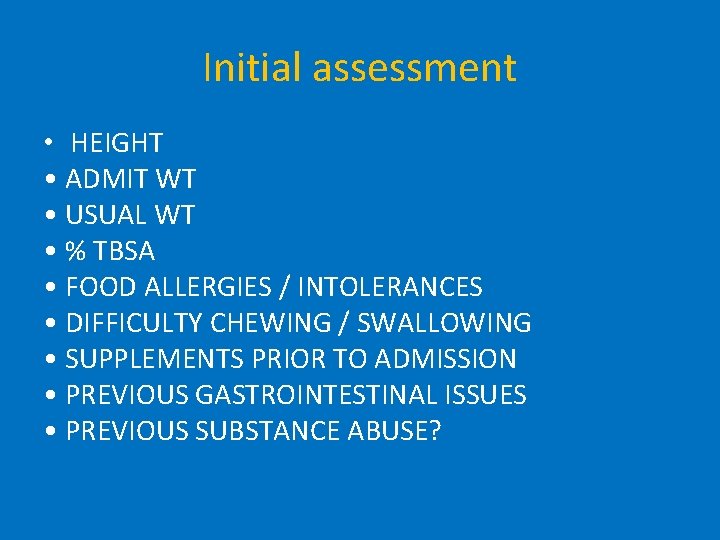 Initial assessment • HEIGHT • ADMIT WT • USUAL WT • % TBSA •