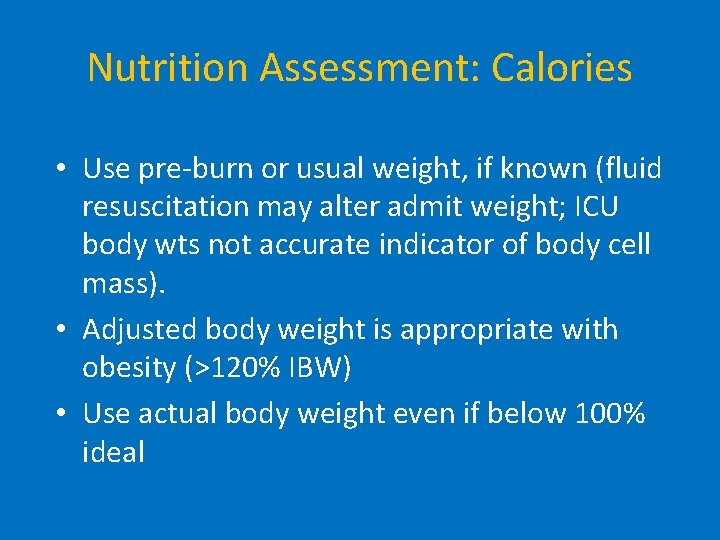 Nutrition Assessment: Calories • Use pre-burn or usual weight, if known (fluid resuscitation may