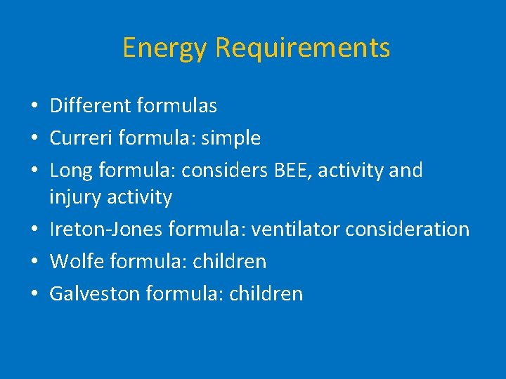Energy Requirements • Different formulas • Curreri formula: simple • Long formula: considers BEE,