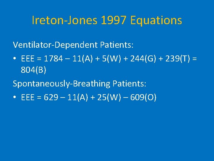 Ireton-Jones 1997 Equations Ventilator-Dependent Patients: • EEE = 1784 – 11(A) + 5(W) +