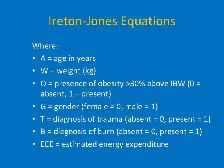 Ireton-Jones Equations Where: • A = age in years • W = weight (kg)
