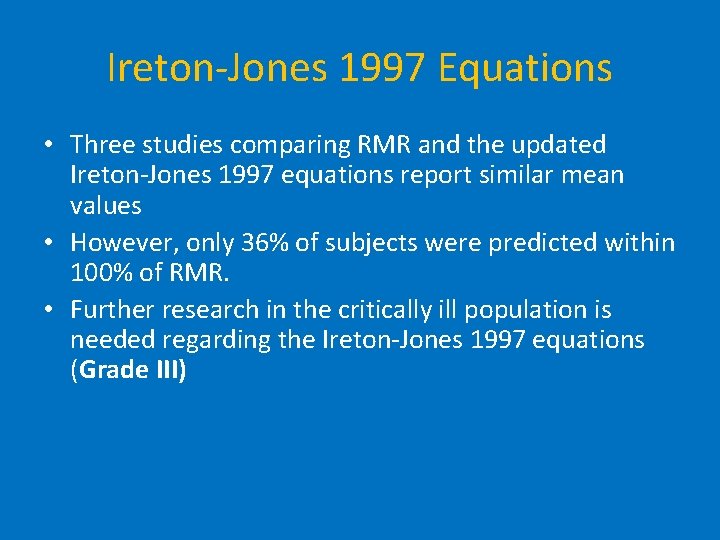 Ireton-Jones 1997 Equations • Three studies comparing RMR and the updated Ireton-Jones 1997 equations