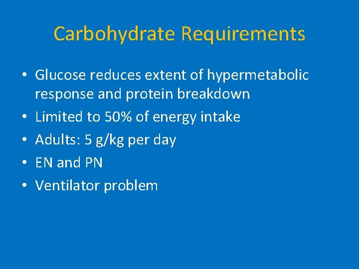 Carbohydrate Requirements • Glucose reduces extent of hypermetabolic response and protein breakdown • Limited